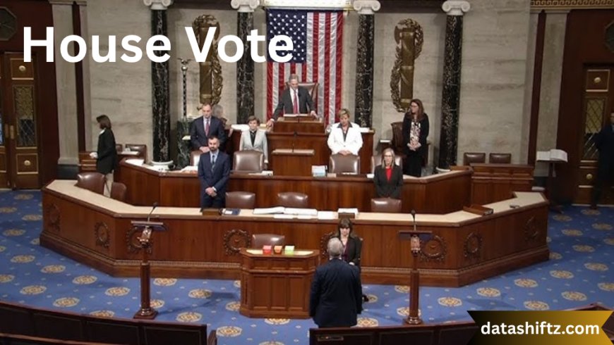 House Vote: Understanding the Process and Its National Impact