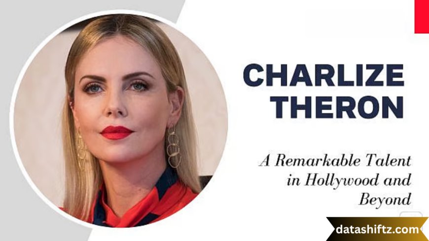 Charlize Theron: A Portrait of Talent, Tenacity, and Transformation