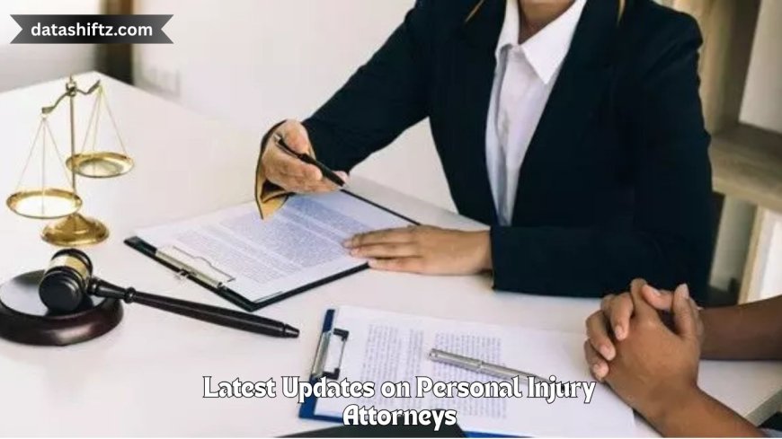 Latest Updates on Personal Injury Attorneys: What You Need to Know Today