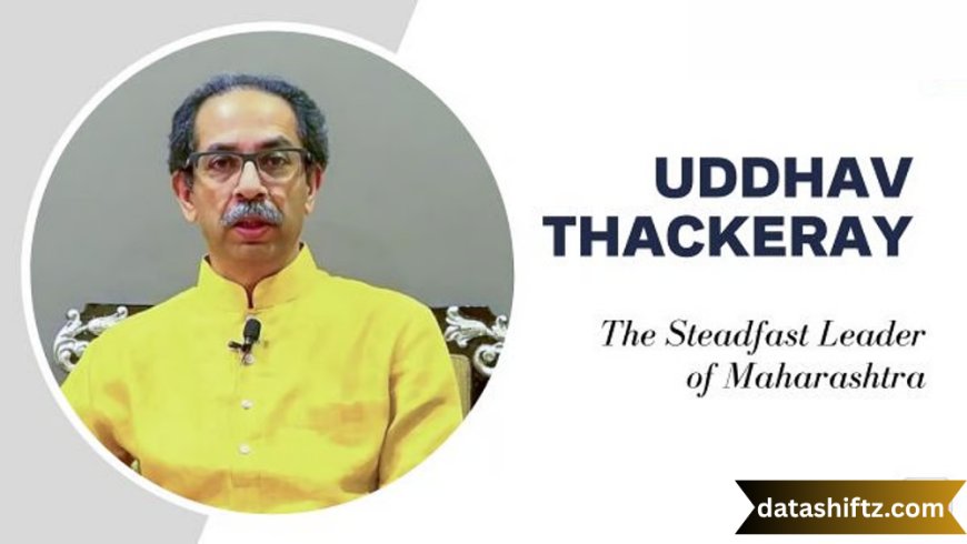 Uddhav Thackeray: A Political Journey Rooted in Legacy and Leadership