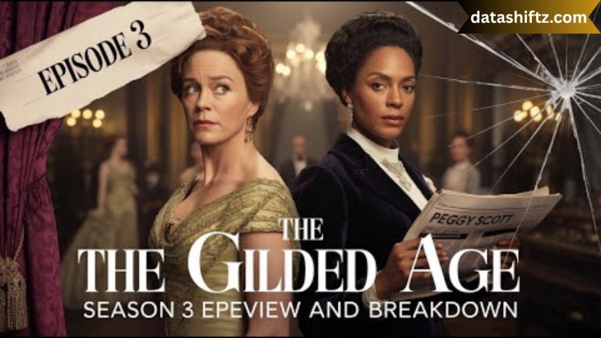 The Gilded Age Season 3 Episode 3 Recap: Power Plays and Social Shifts in Old New York