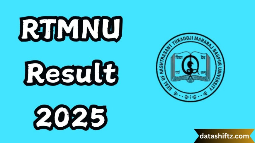 RTMNU Result 2025: Complete Guide to Checking and Understanding Your Nagpur University Scores