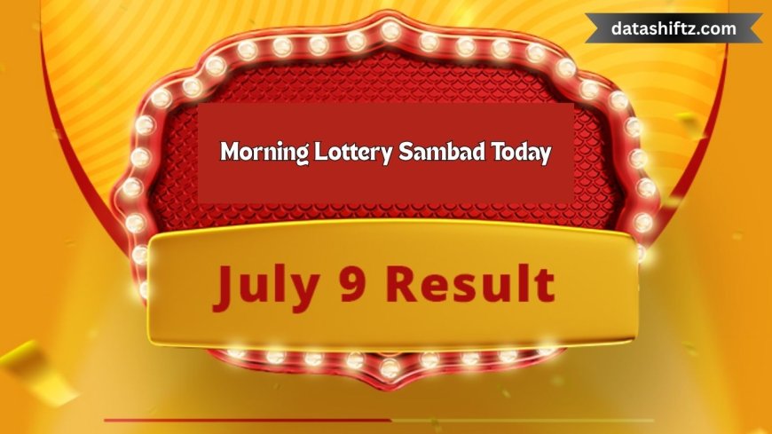 Morning Lottery Sambad Today: Your Ultimate Guide and Results