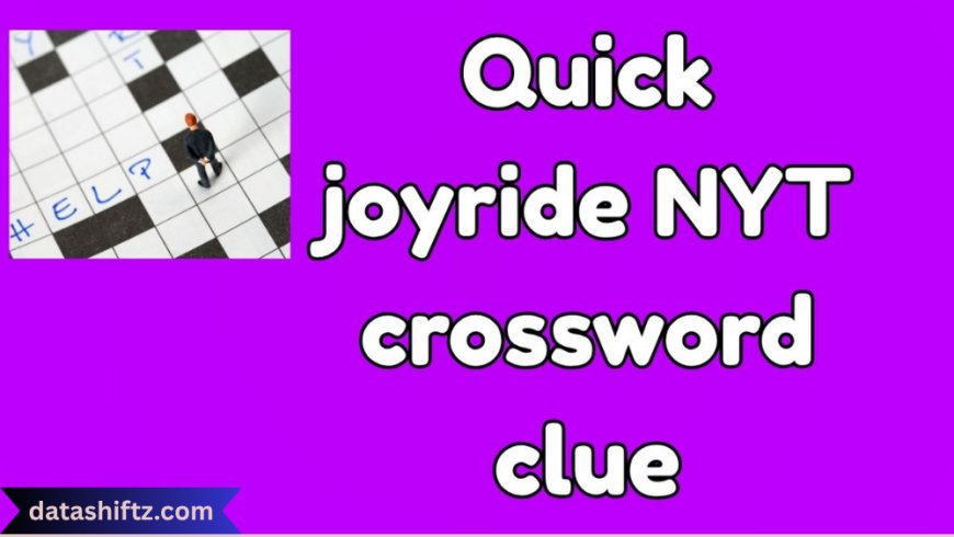 Quick Joyride NYT: An Exploration of a Viral New York Times Feature