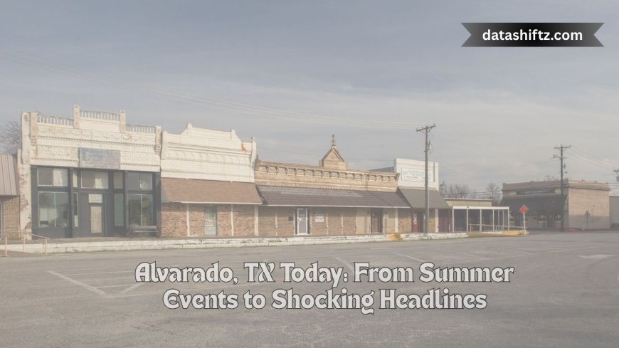 Alvarado, TX Today: From Summer Events to Shocking Headlines