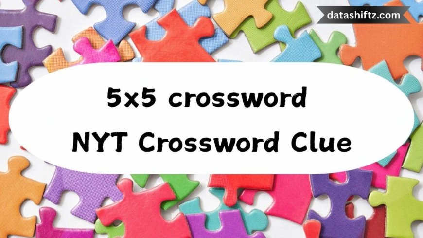 5x5 Crossword NYT Today: A Quick and Fun Word Workout