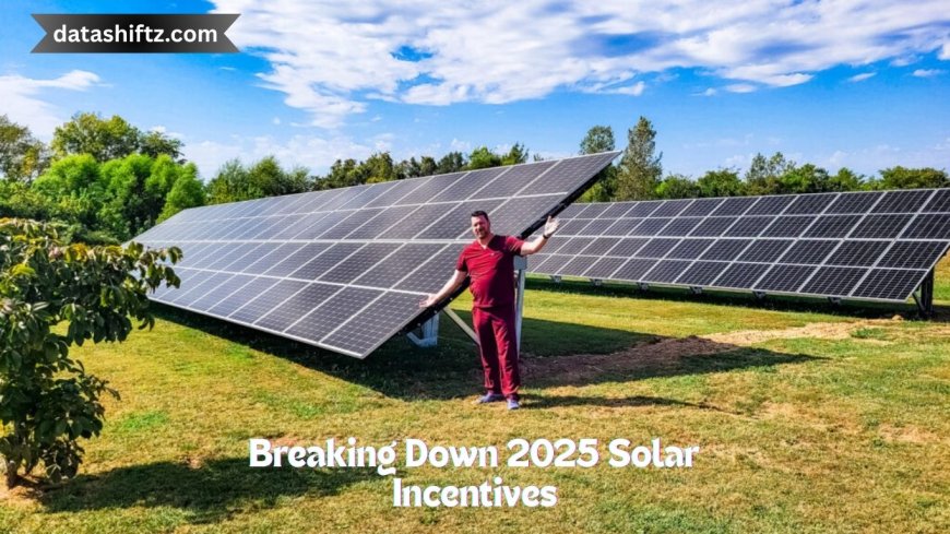 Breaking Down 2025 Solar Incentives