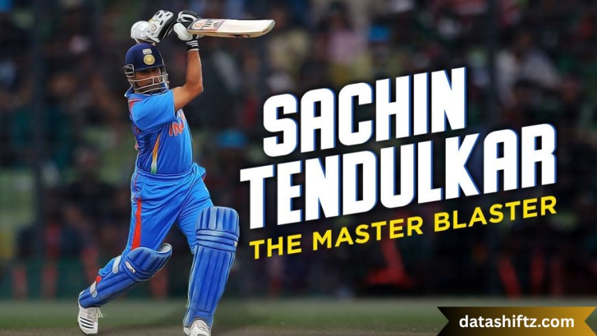 Sachin Tendulkar: The Master Blaster of Indian Cricket