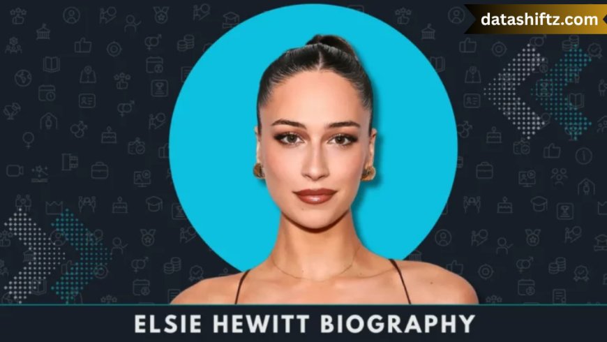 Elsie Hewitt: Model, Actress, and Rising Digital Icon