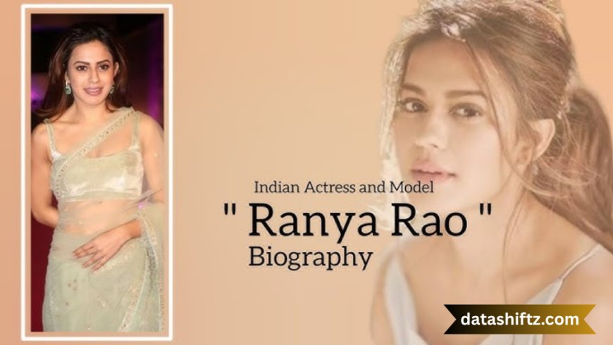 Ranya Rao: Rising Star of South Indian Cinema