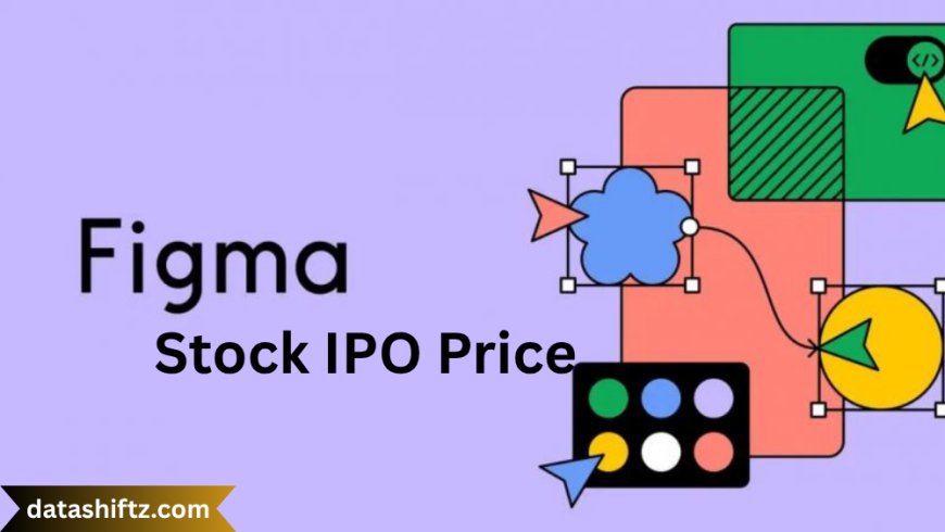 Figma Stock IPO Price: Unveiling the Design Unicorn’s Public Debut