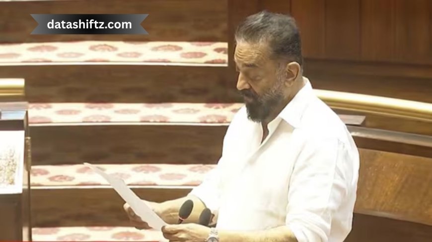 Kamal Haasan Rajya Sabha MP: A Detailed Overview