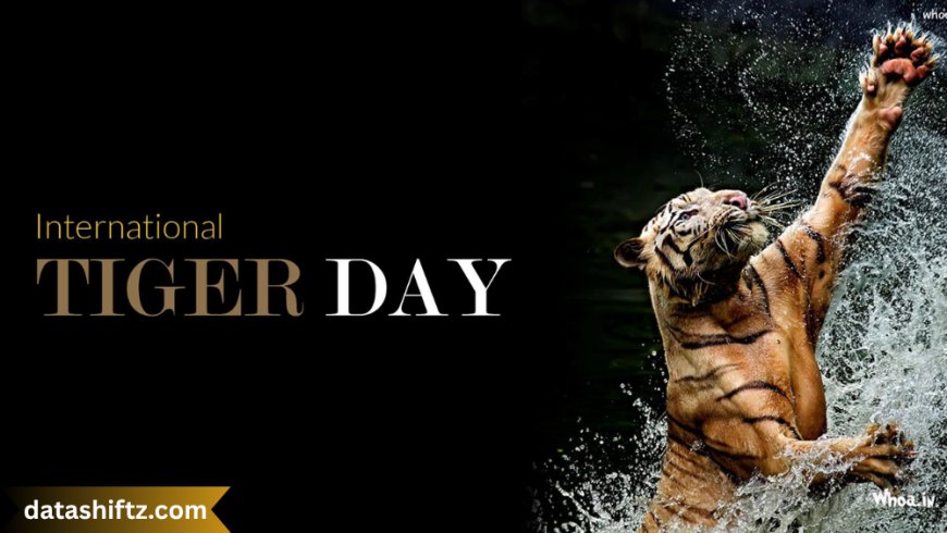 International Tiger Day: A Global Call to Save the King of the Jungle