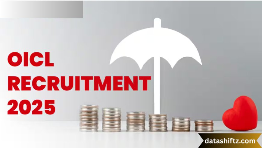 OICL Assistant Recruitment 2025: Everything You Need to Know