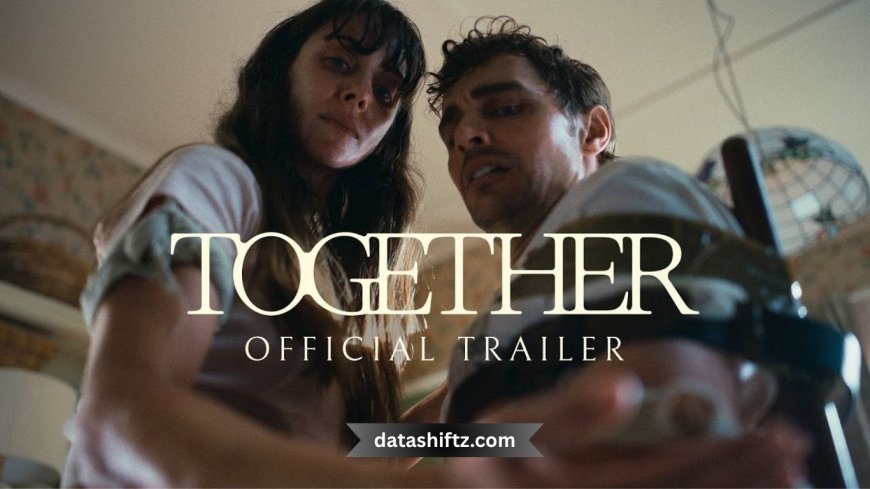 Together (2025): Everything You Need to Know About the Film Everyone's Talking About