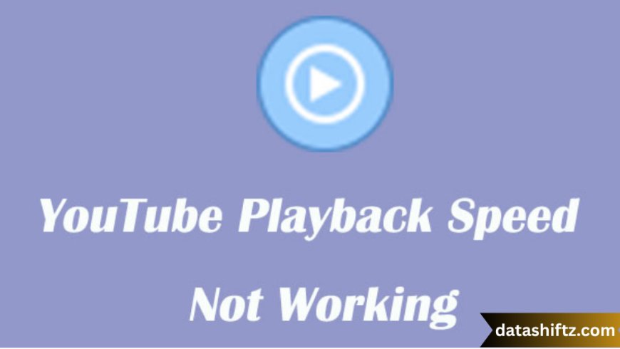 YouTube Playback Speed Not Working: Causes, Fixes & Expert Tips