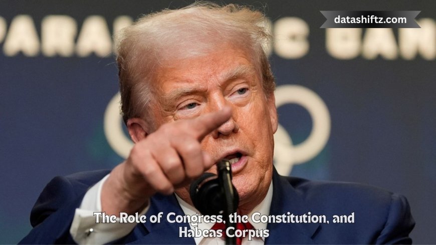 The Role of Congress, the Constitution, and Habeas Corpus