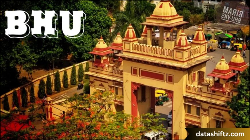 Banaras Hindu University (BHU): A Beacon of Knowledge and Tradition