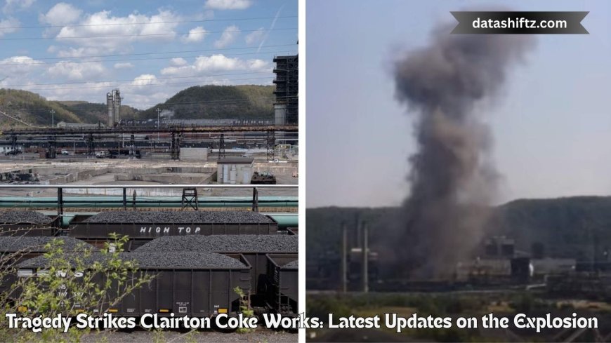 Tragedy Strikes Clairton Coke Works: Latest Updates on the Explosion