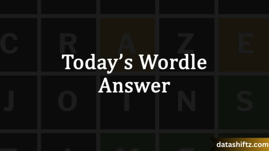 Today’s Wordle Answers: Tips, Clues & Gameplay Insights