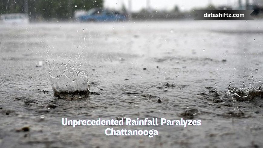 Unprecedented Rainfall Paralyzes Chattanooga