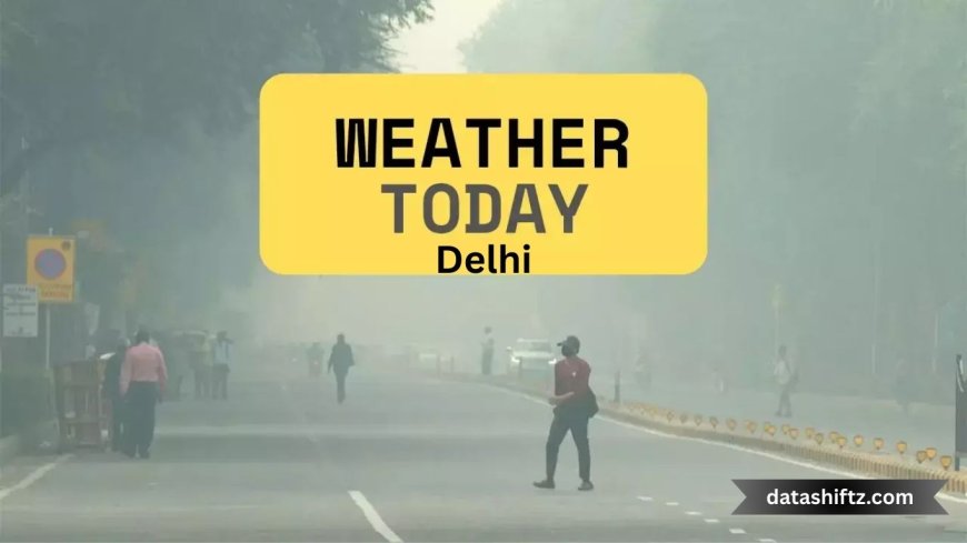 Today’s Delhi Weather Report: Your Essential Guide