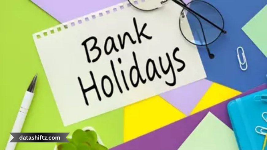 Is Today a Bank Holiday? Here's How to Know