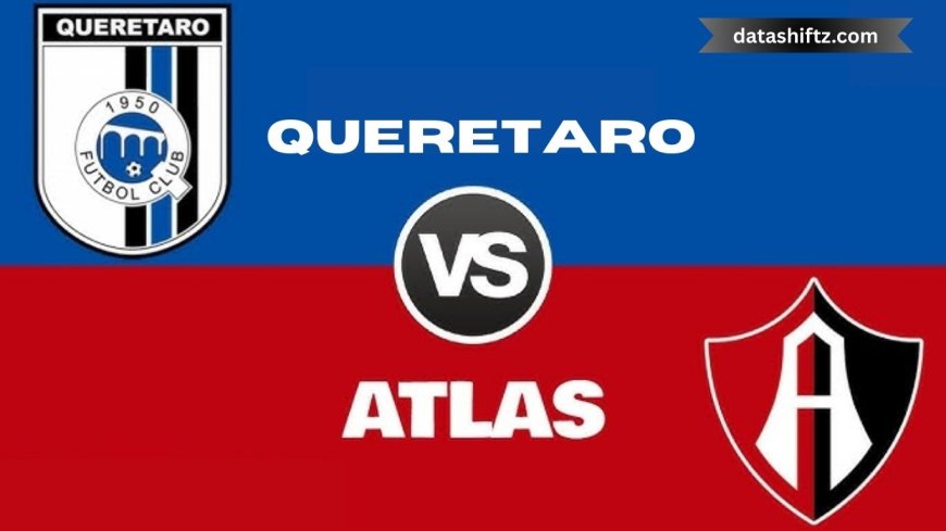 Querétaro vs Atlas: Matchday Recap and Reactions