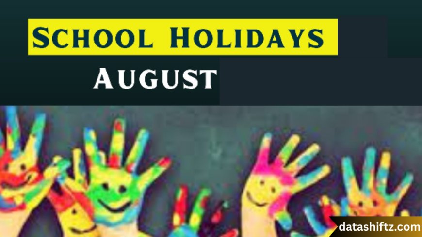 August School Holidays: A Comprehensive Guide for Parents and Students