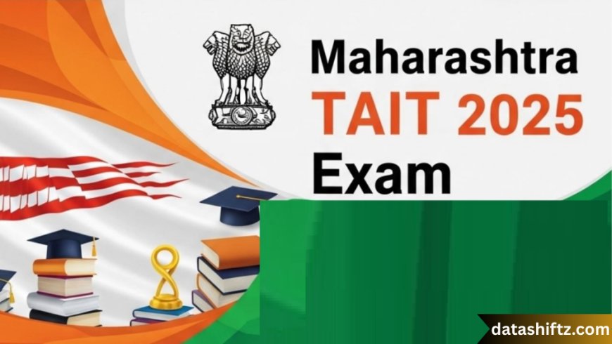 TAIT Result 2025: Maharashtra’s Milestone for Aspiring Teachers