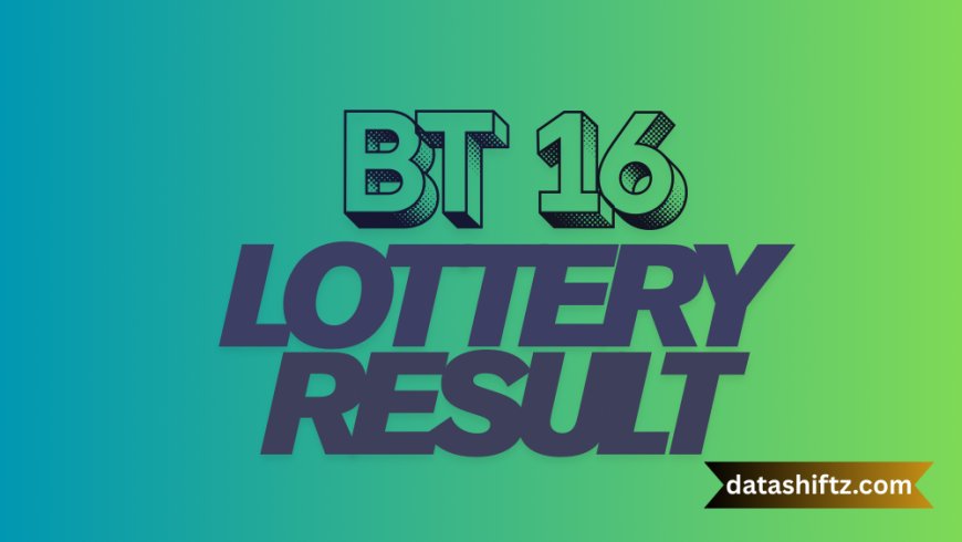 BT-16 Lottery Result: Your Complete Guide to Kerala’s Bhagyathara Draw