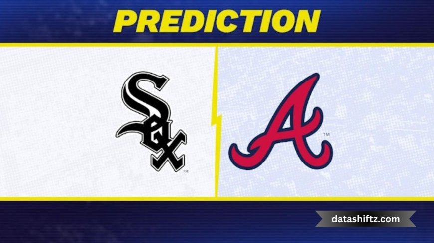 White Sox vs Braves: A Comprehensive Game Preview and Analysis