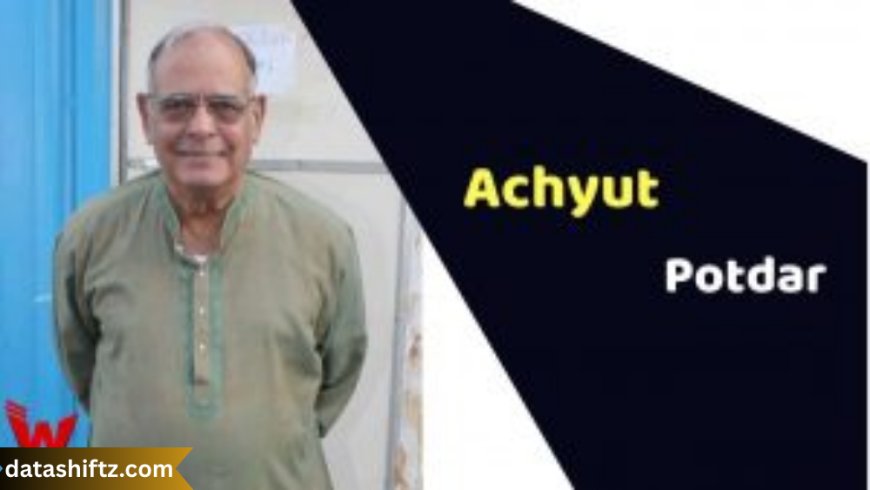 Achyut Potdar: The Versatile Veteran of Indian Cinema