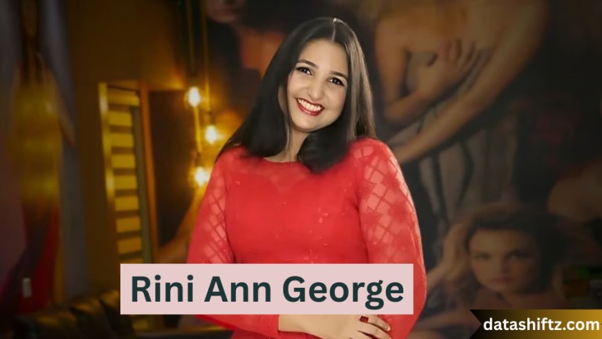 Rini Ann George: A Courageous Voice Against Harassment in Kerala’s Political Landscape