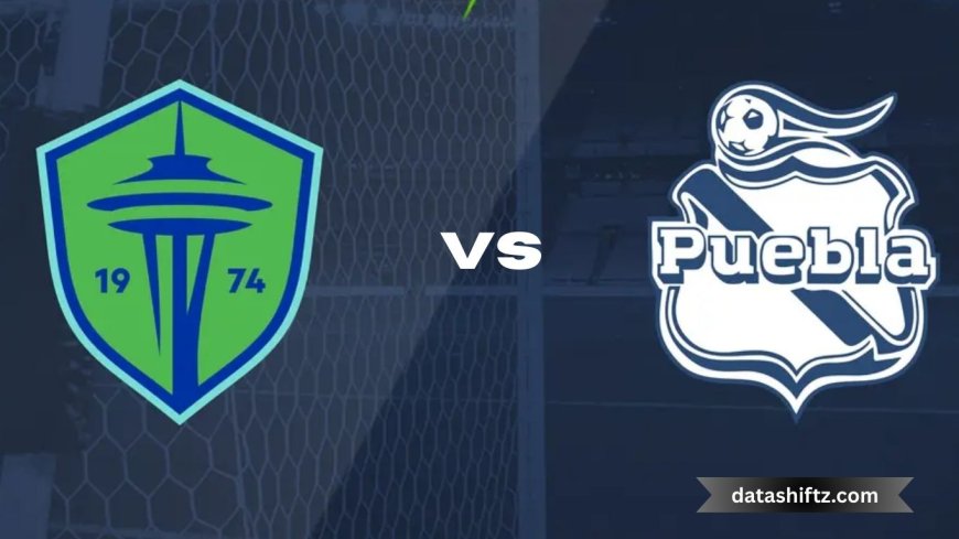 Seattle Sounders vs Puebla:  Exciting Football Showdown