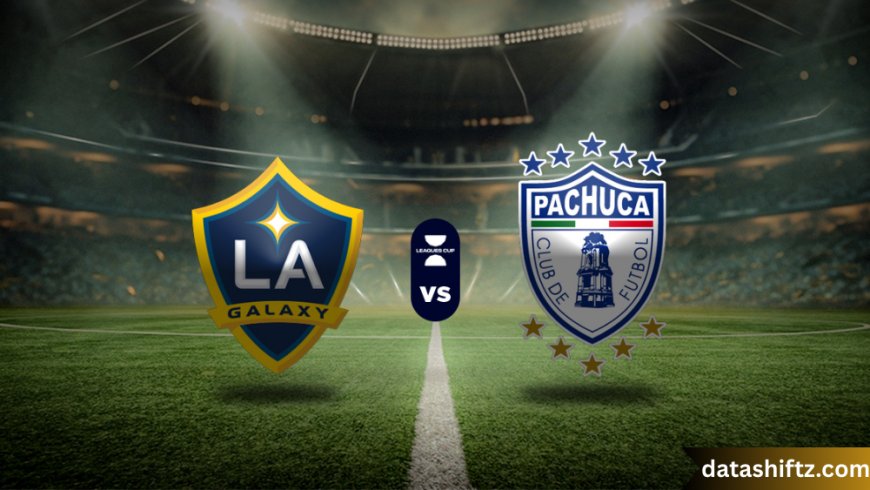 LA Galaxy vs Pachuca: A Thrilling Encounter Between Two Football Giants