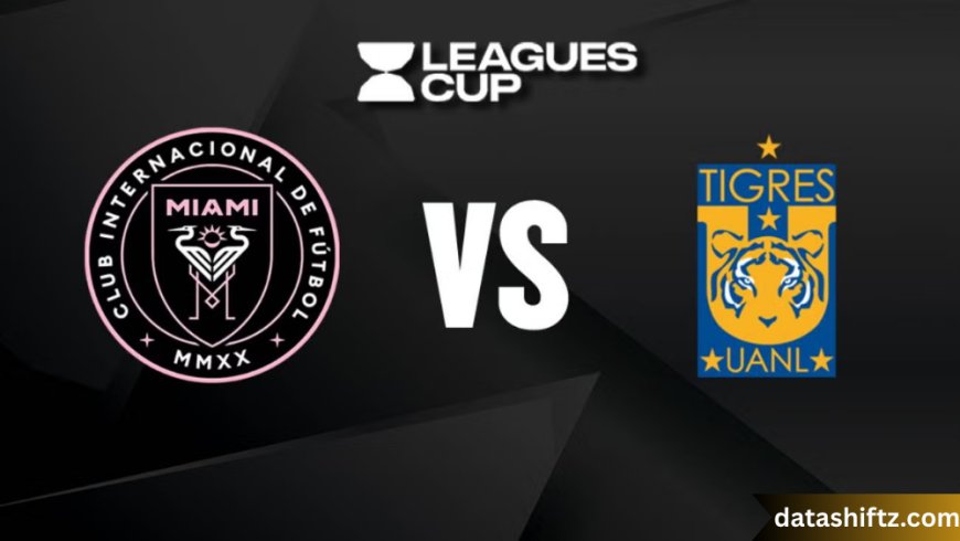 Inter Miami vs Tigres UANL: A Thrilling Encounter of North American Soccer Giants