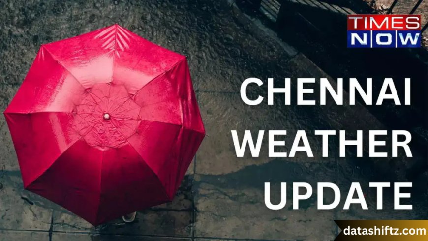 Chennai Weather: A Comprehensive Guide to the City’s Climate Patterns