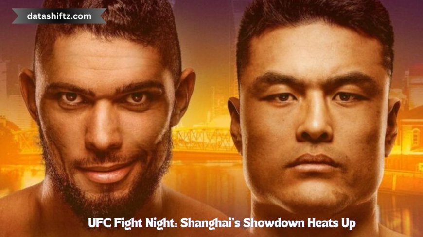 UFC Fight Night: Shanghai’s Showdown Heats Up