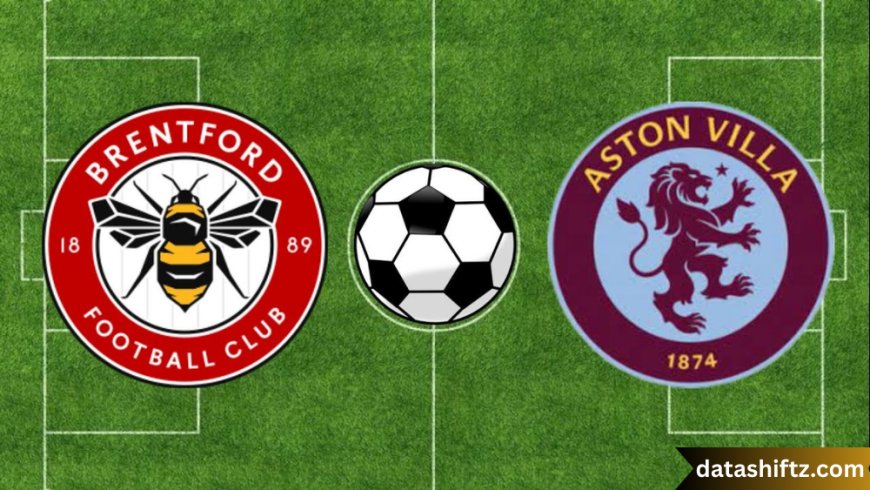 Brentford F.C. vs Aston Villa Timeline: A Tale of Grit, Goals & Rivalry