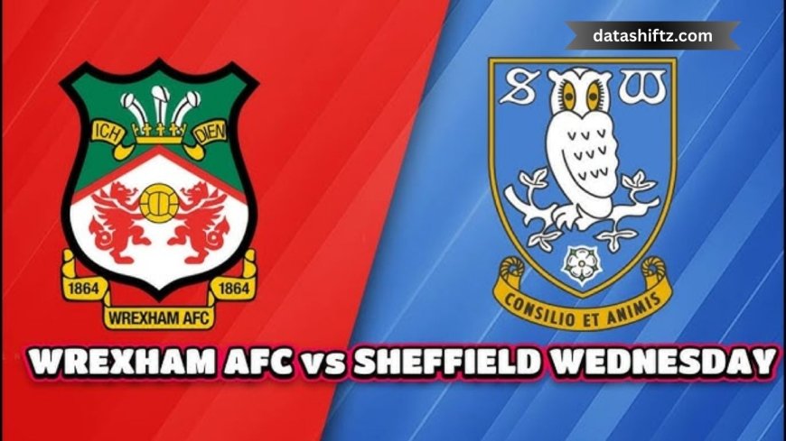 Wrexham A.F.C. vs Sheffield Wednesday: Timeline and Highlights