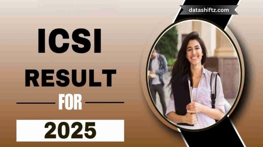 ICSI Result June 2025: Everything You Need to Know