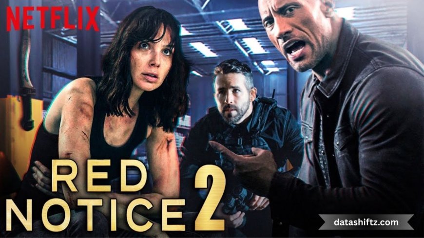 Red Notice 2: Trailer, Release Date & What to Expect