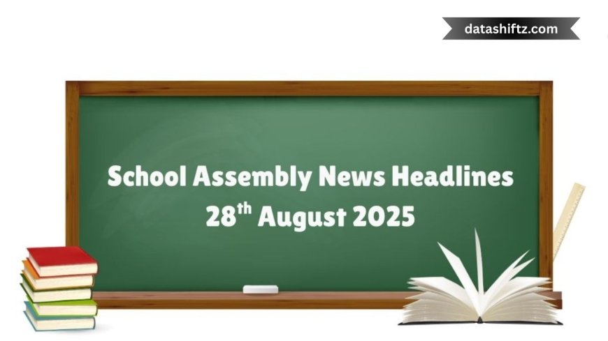 Daily Roundup: Today’s School Assembly Headlines