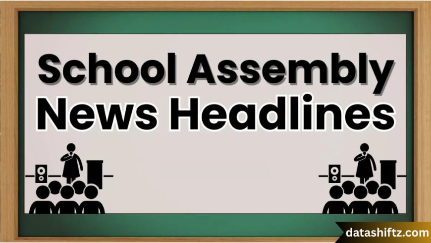School Assembly News Headlines Today