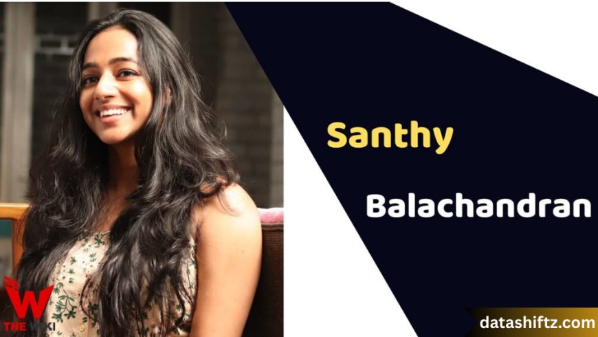 Santhy Balachandran: The Rising Star of Indian Cinema