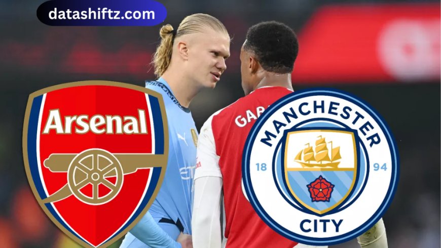 Arsenal vs Man City: A Clash of Titans in the Premier League