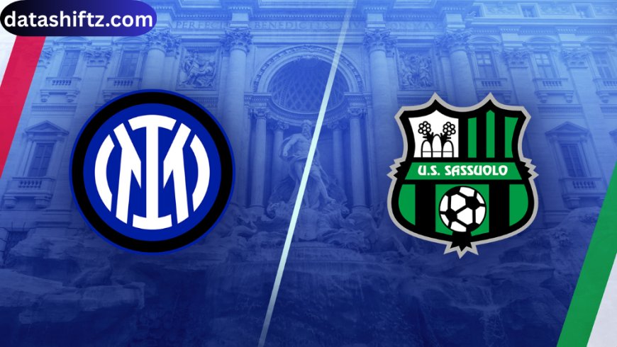 Inter vs Sassuolo: A Detailed Overview of the Serie A Encounter
