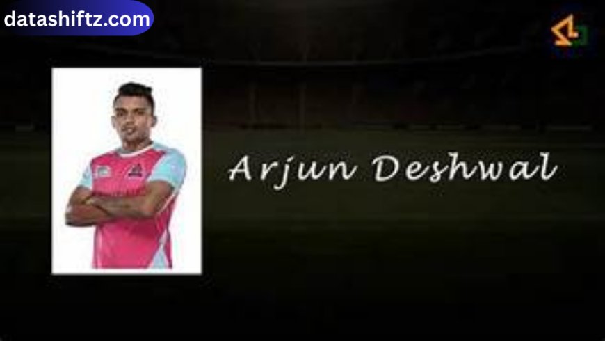 Arjun Deshwal: The Rising Star of Indian Kabaddi