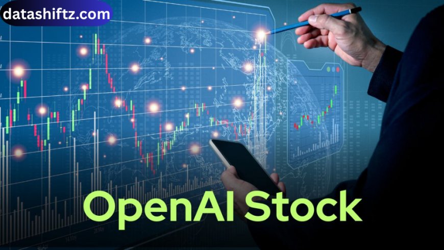 OpenAI Stock: What You Need to Know in 2025